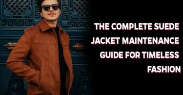 The Complete Suede Jacket Maintenance Guide for Timeless Fashion
