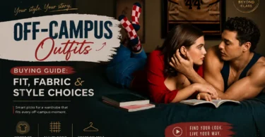 Off-Campus Outfits Buying Guide Fit, Fabric & Style Choices