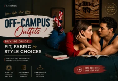 Off-Campus Outfits Buying Guide Fit, Fabric & Style Choices