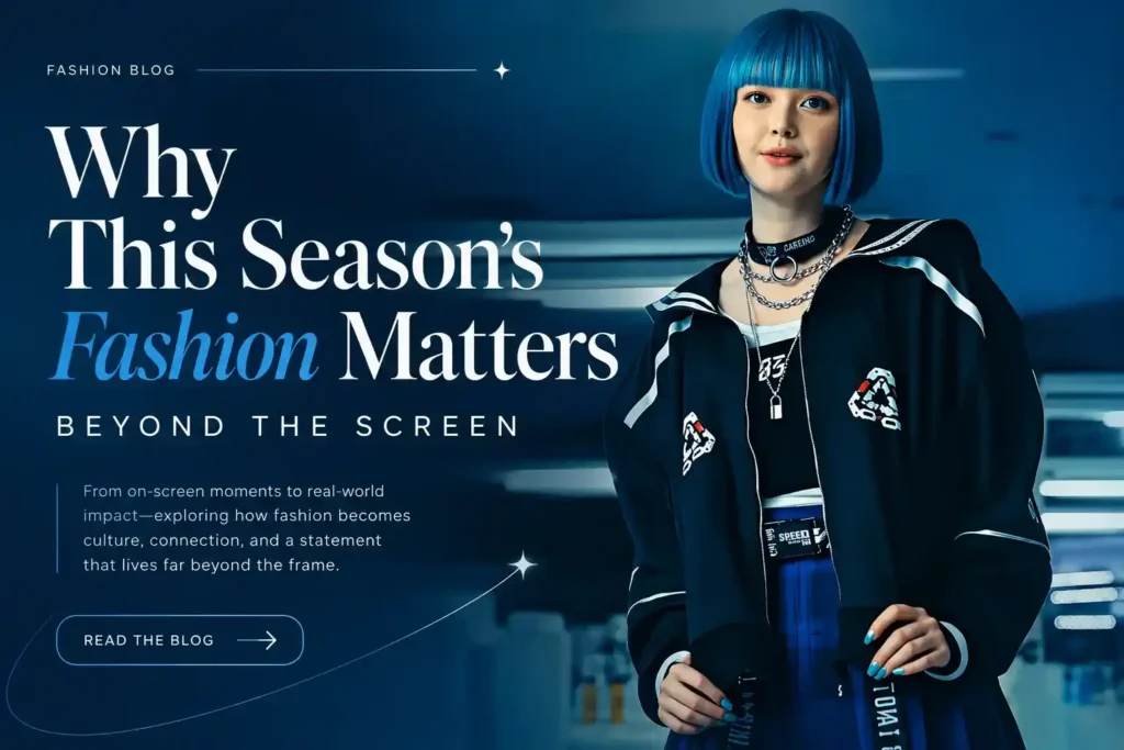 Why This Season's Fashion Matters Beyond the Screen