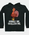 Gobble Me Swallow Me Thanksgiving Hoodie
