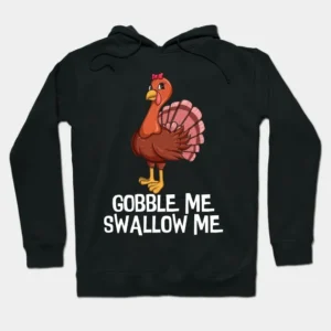 Gobble Me Swallow Me Thanksgiving Hoodie