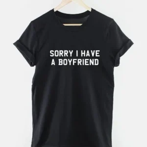 I Have a Boyfriend Shirt For Sale