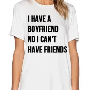 I Have a Boyfriend Women Cotton Shirt