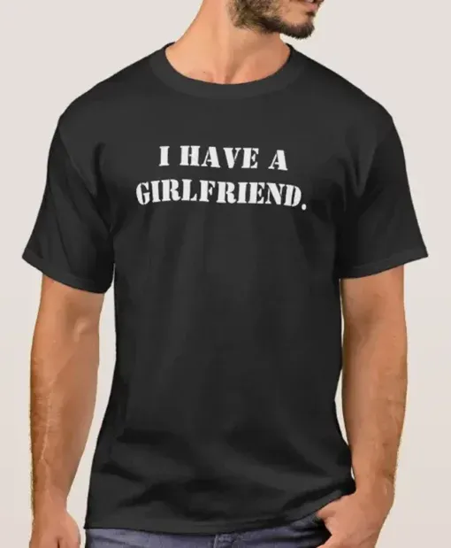 I Have a Girlfriend Multicolor Shirts