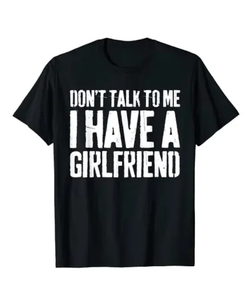 I Have a Girlfriend Shirt