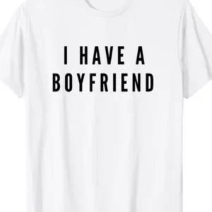 Valentines Day I Have a Boyfriend Shirt For Sale