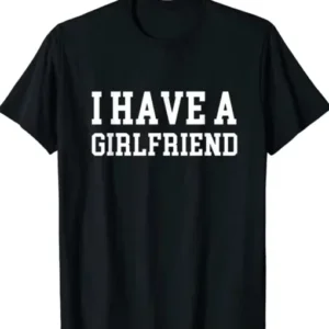 Valentines-Day-I-Have-a-Girlfriend-Shirt-For-Mens-and-Womens