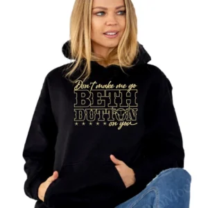 Beth-Dutton-Dont-Make-Me-Go-on-You-Hoodie-Style-2