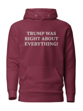 Trump Was Right About Everything Hoodie